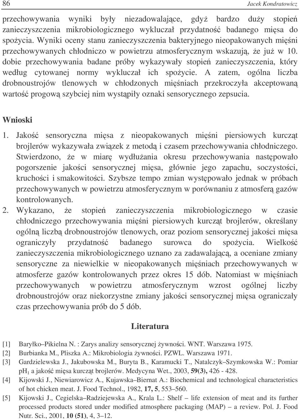 dobie przechowywania badane próby wykazywały stopie zanieczyszczenia, który według cytowanej normy wykluczał ich spoycie.