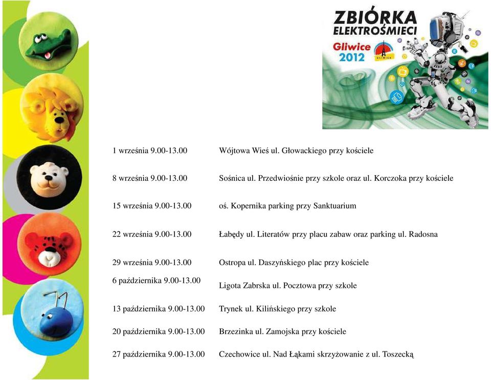 Literatów przy placu zabaw oraz parking ul. Radosna 29 września 9.00-13.00 Ostropa ul. Daszyńskiego plac przy kościele 6 października 9.00-13.00 Ligota Zabrska ul.