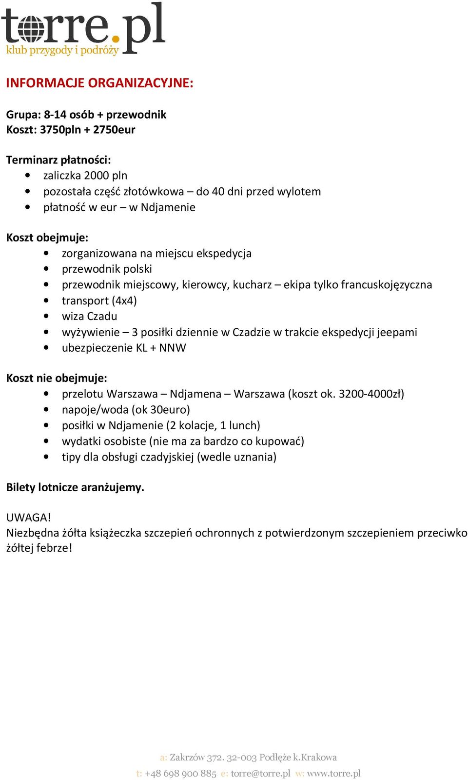 Czadzie w trakcie ekspedycji jeepami ubezpieczenie KL + NNW Koszt nie obejmuje: przelotu Warszawa Ndjamena Warszawa (koszt ok.
