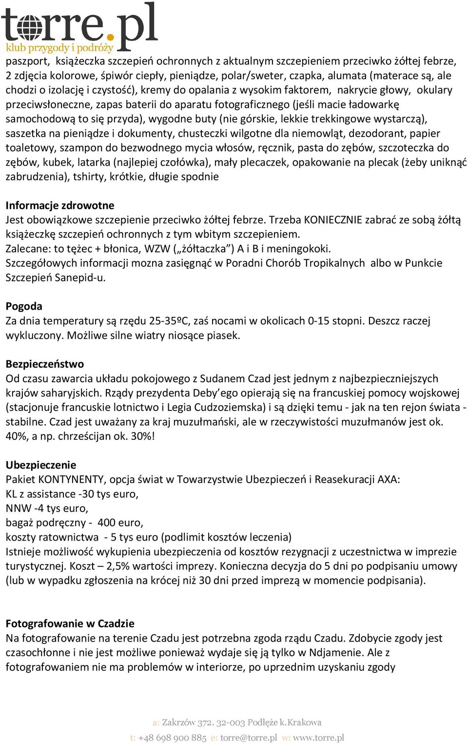wygodne buty (nie górskie, lekkie trekkingowe wystarczą), saszetka na pieniądze i dokumenty, chusteczki wilgotne dla niemowląt, dezodorant, papier toaletowy, szampon do bezwodnego mycia włosów,