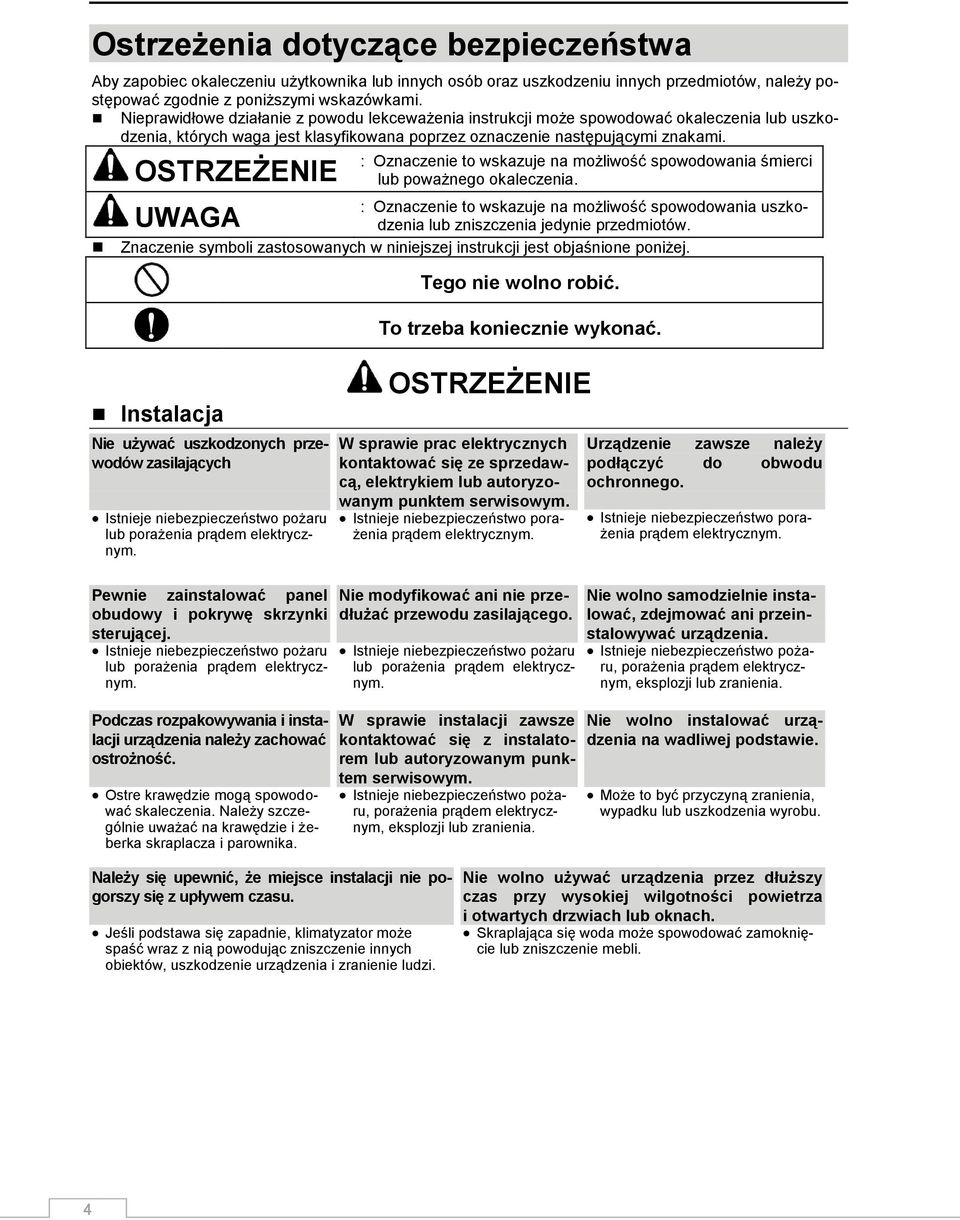 OSTRZEŻENIE : Oznaczenie to wskazuje na możliwość spowodowania śmierci lub poważnego okaleczenia. : Oznaczenie to wskazuje na możliwość spowodowania uszkodzenia lub zniszczenia jedynie przedmiotów.