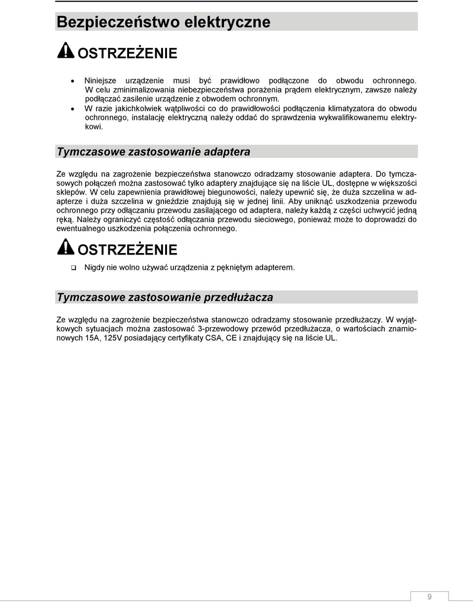 W razie jakichkolwiek wątpliwości co do prawidłowości podłączenia klimatyzatora do obwodu ochronnego, instalację elektryczną należy oddać do sprawdzenia wykwalifikowanemu elektrykowi.