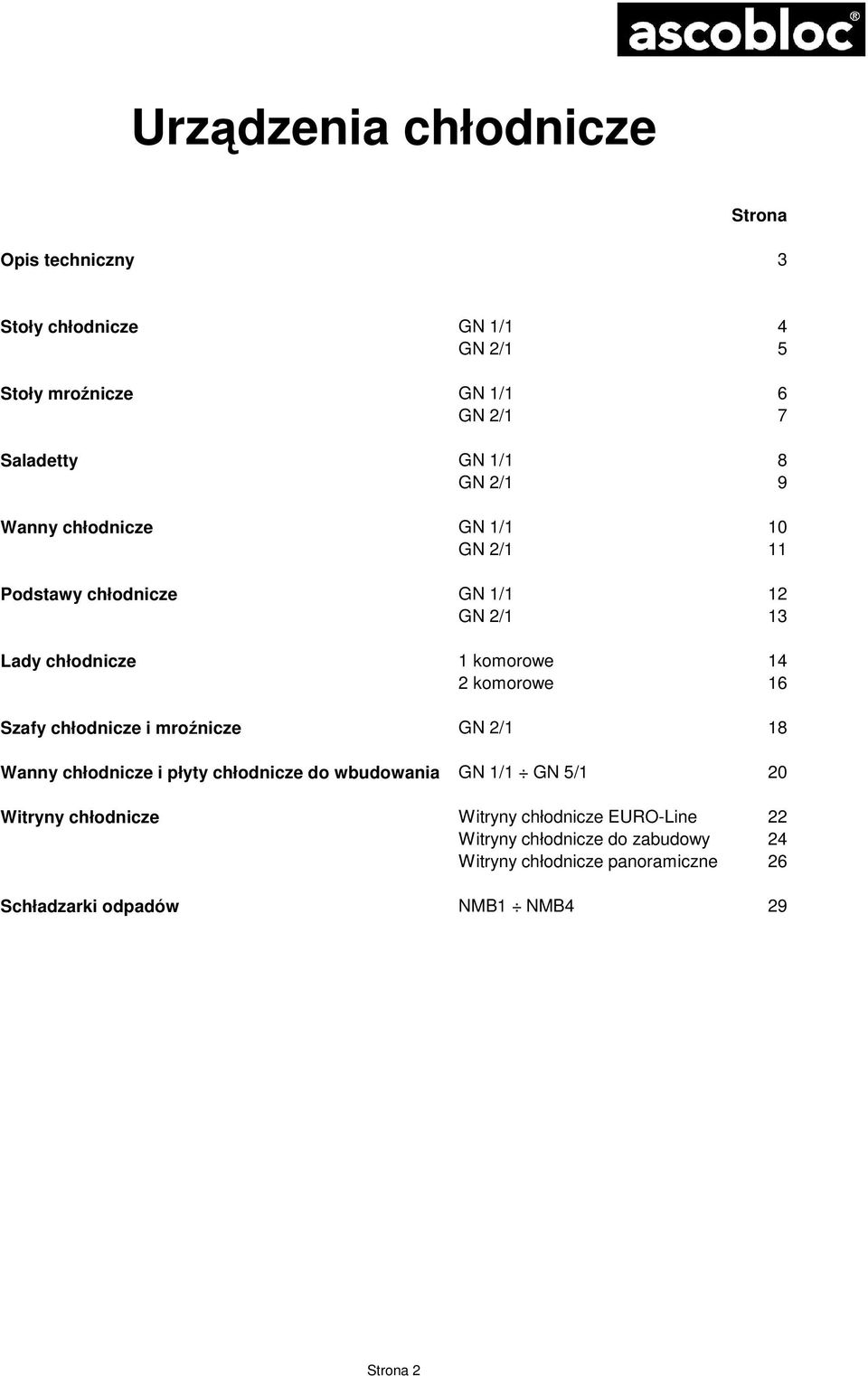 Szafy chłodnicze i mroźnicze GN 2/1 18 Wanny chłodnicze i płyty chłodnicze do wbudowania GN 1/1 GN 5/1 20 Witryny chłodnicze Witryny