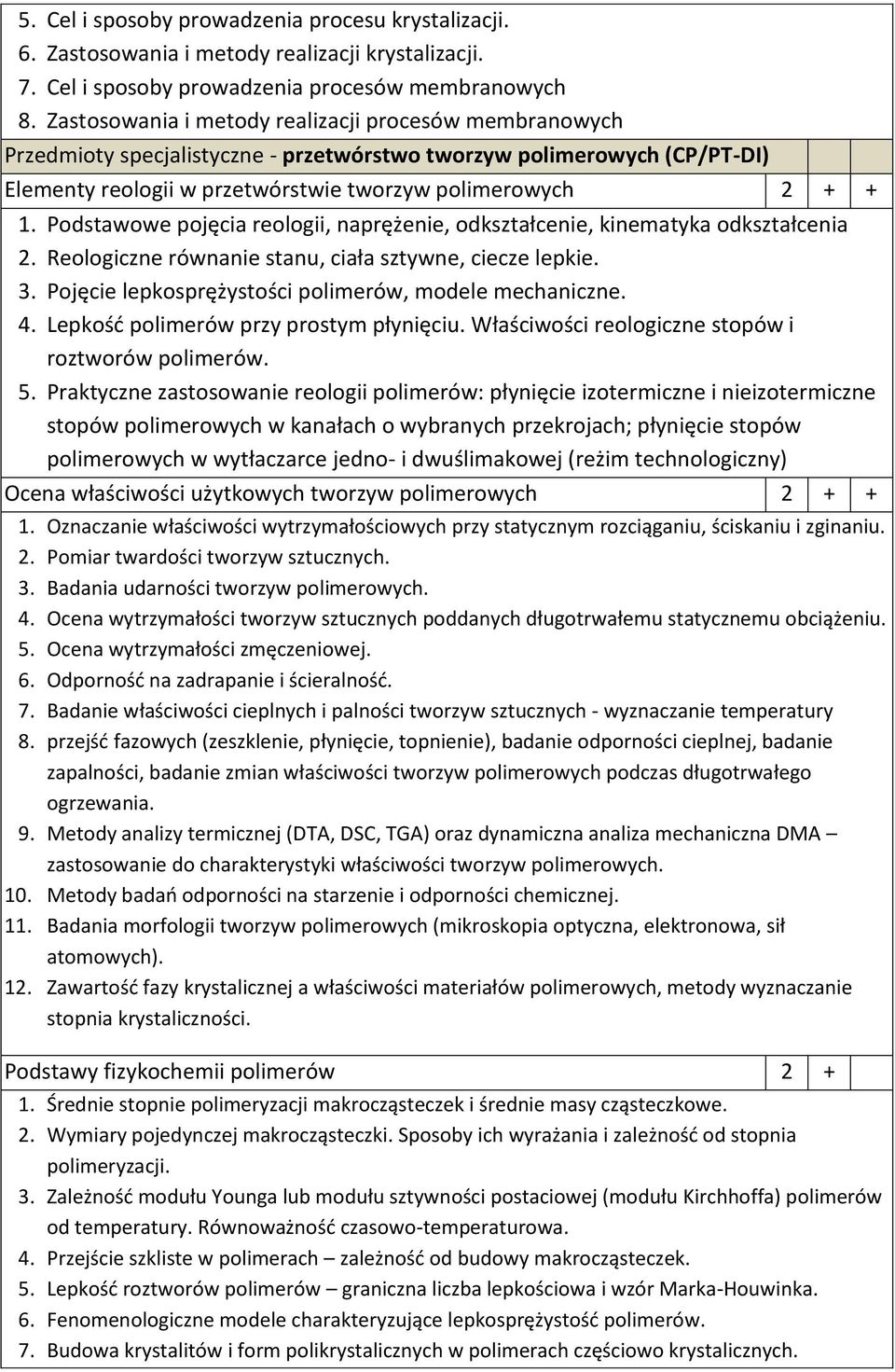 Podstawowe pojęcia reologii, naprężenie, odkształcenie, kinematyka odkształcenia 2. Reologiczne równanie stanu, ciała sztywne, ciecze lepkie. 3.