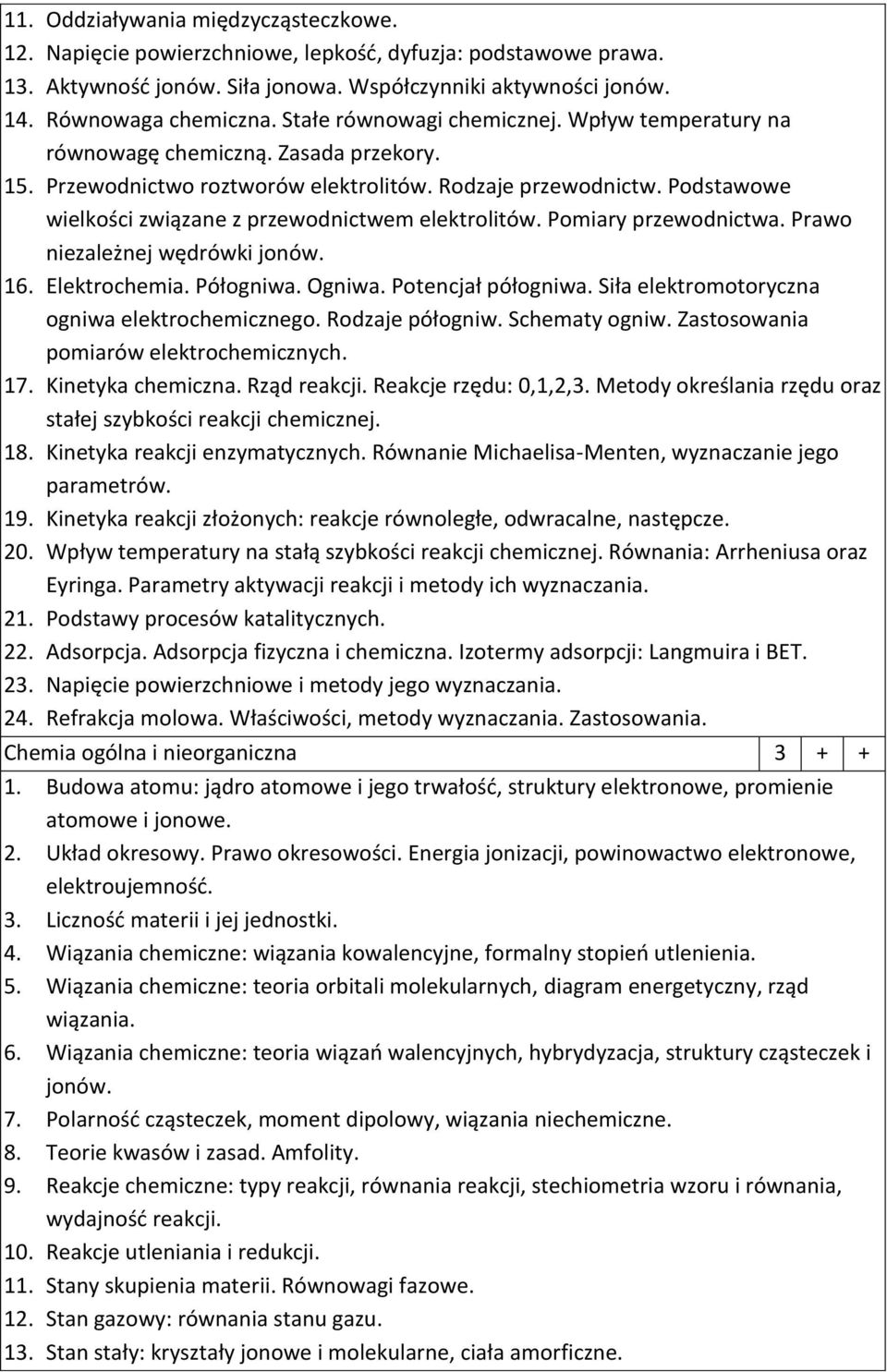 Podstawowe wielkości związane z przewodnictwem elektrolitów. Pomiary przewodnictwa. Prawo niezależnej wędrówki jonów. 16. Elektrochemia. Półogniwa. Ogniwa. Potencjał półogniwa.