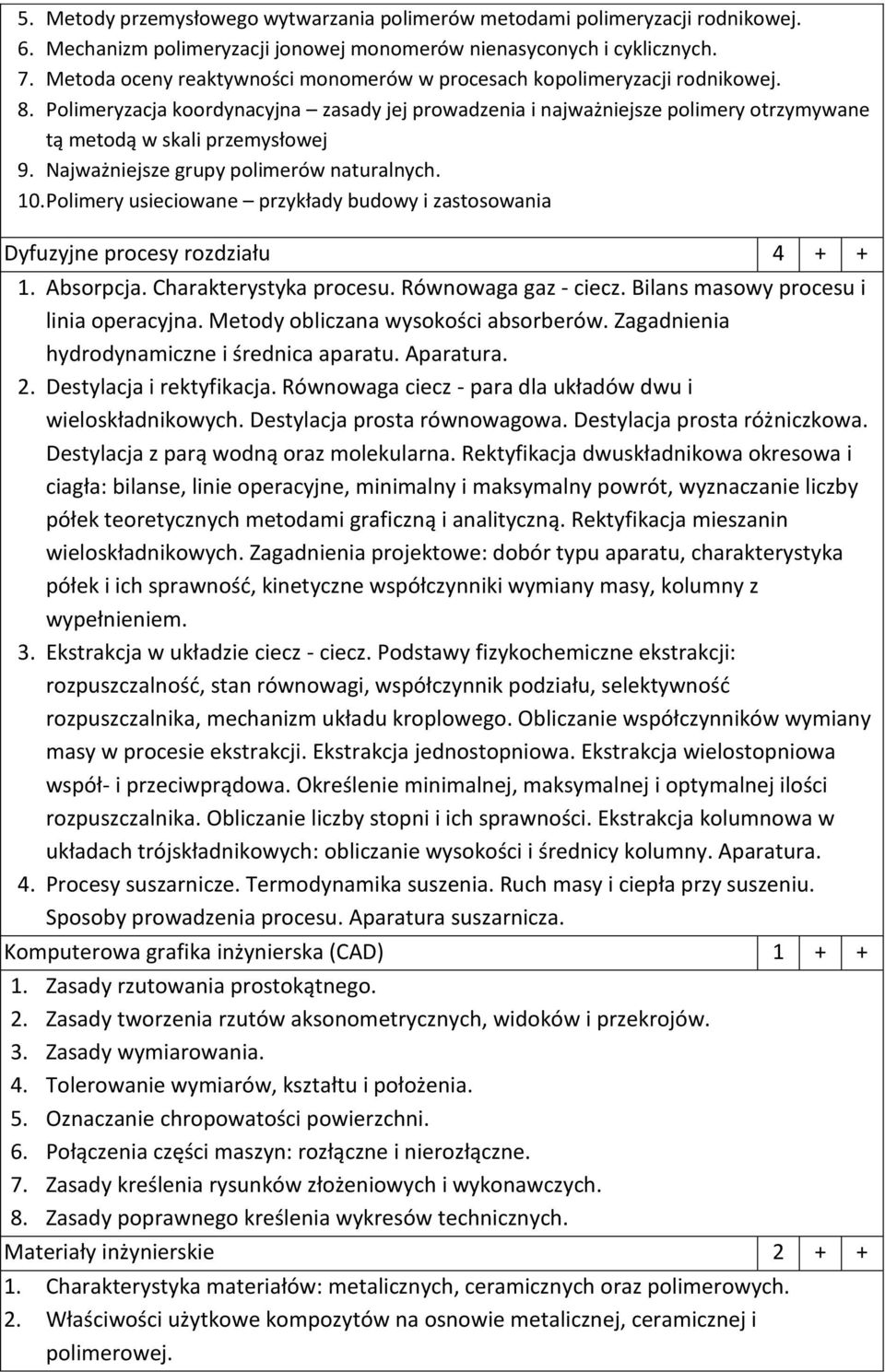 Najważniejsze grupy polimerów naturalnych. 10. Polimery usieciowane przykłady budowy i zastosowania Dyfuzyjne procesy rozdziału 4 + + 1. Absorpcja. Charakterystyka procesu. Równowaga gaz - ciecz.