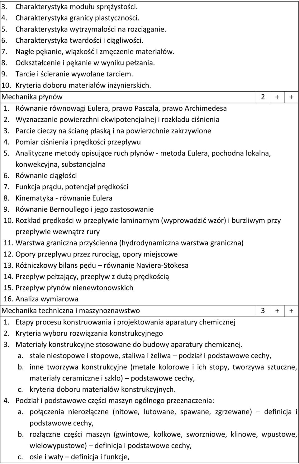 Mechanika płynów 2 + + 1. Równanie równowagi Eulera, prawo Pascala, prawo Archimedesa 2. Wyznaczanie powierzchni ekwipotencjalnej i rozkładu ciśnienia 3.