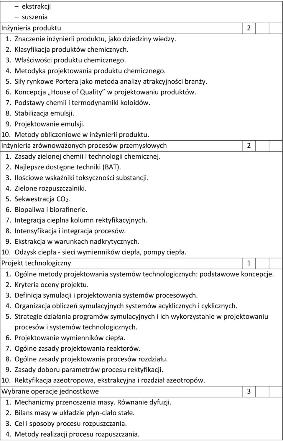 Podstawy chemii i termodynamiki koloidów. 8. Stabilizacja emulsji. 9. Projektowanie emulsji. 10. Metody obliczeniowe w inżynierii produktu. Inżynieria zrównoważonych procesów przemysłowych 2 1.