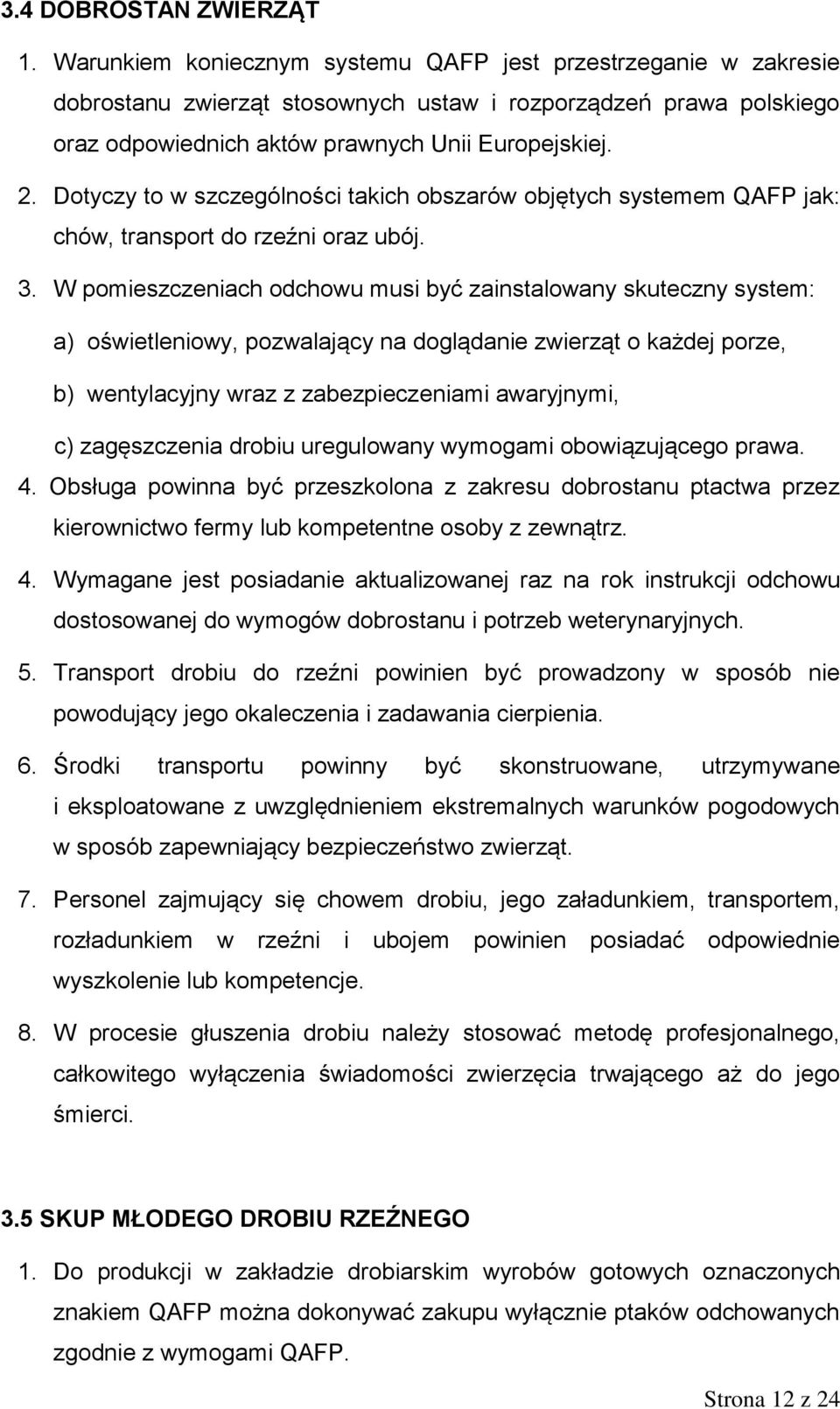 Dotyczy to w szczególności takich obszarów objętych systemem QAFP jak: chów, transport do rzeźni oraz ubój. 3.