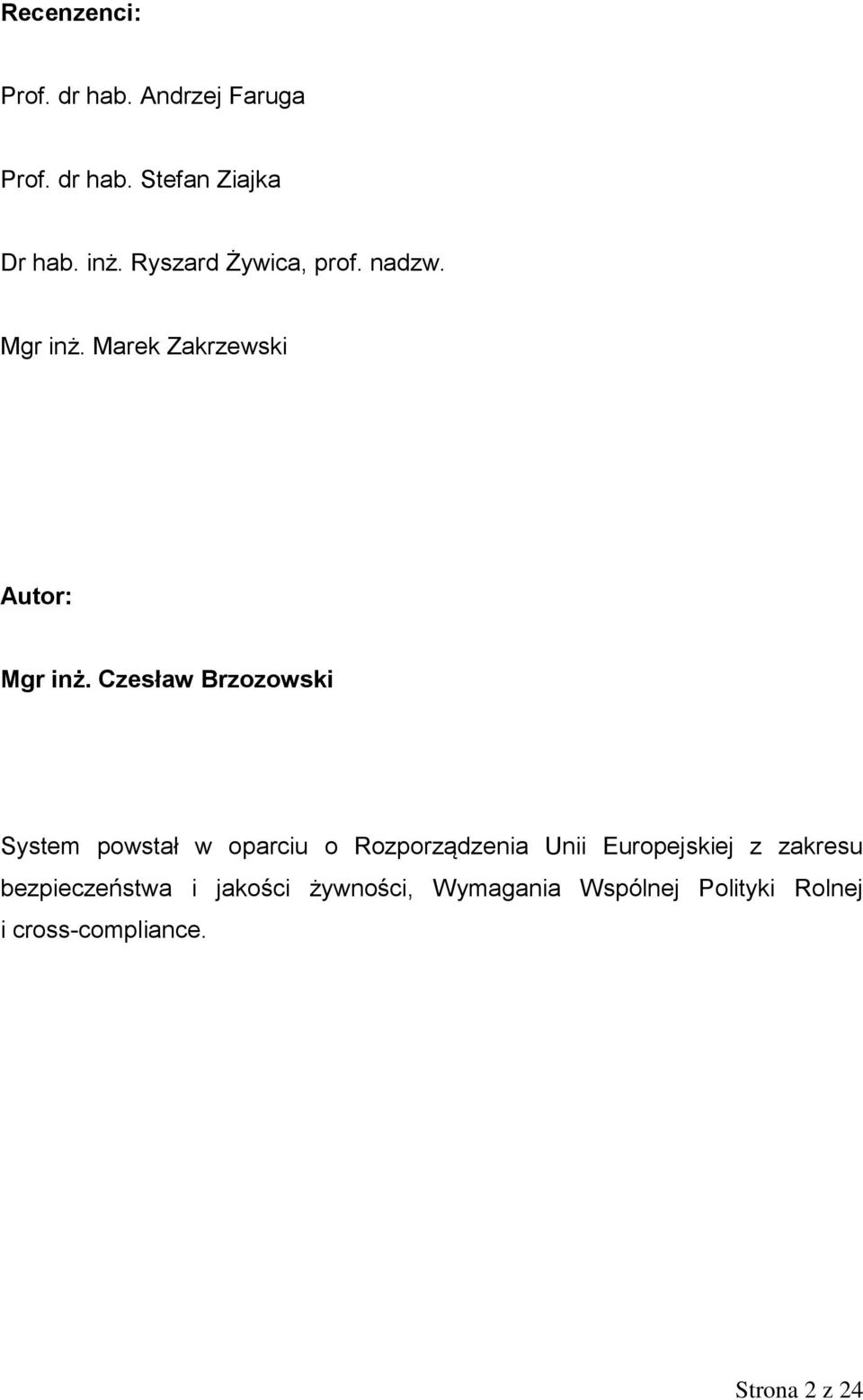 Czesław Brzozowski System powstał w oparciu o Rozporządzenia Unii Europejskiej z