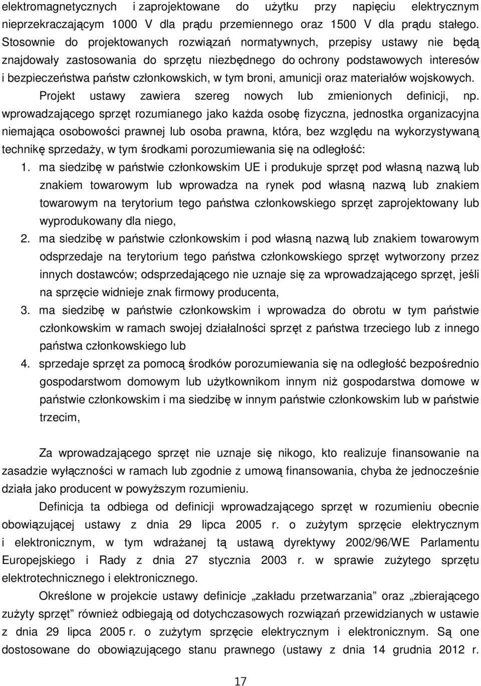 tym broni, amunicji oraz materiałów wojskowych. Projekt ustawy zawiera szereg nowych lub zmienionych definicji, np.
