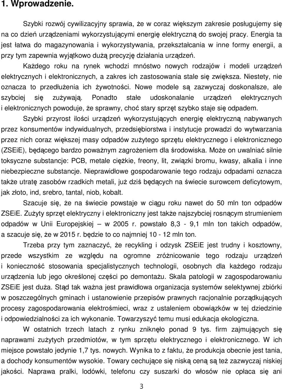 KaŜdego roku na rynek wchodzi mnóstwo nowych rodzajów i modeli urządzeń elektrycznych i elektronicznych, a zakres ich zastosowania stale się zwiększa.