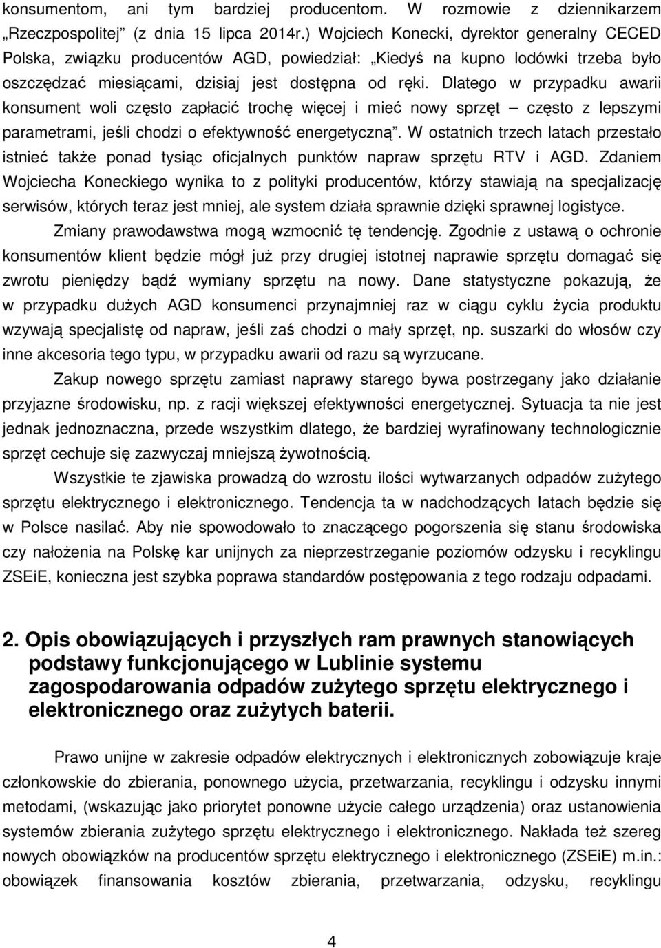 Dlatego w przypadku awarii konsument woli często zapłacić trochę więcej i mieć nowy sprzęt często z lepszymi parametrami, jeśli chodzi o efektywność energetyczną.