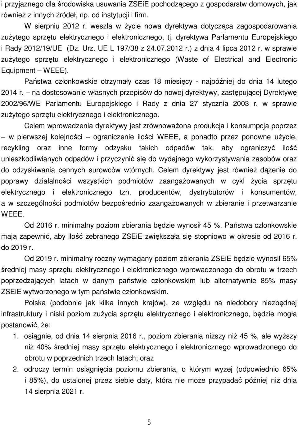2012 r.) z dnia 4 lipca 2012 r. w sprawie zuŝytego sprzętu elektrycznego i elektronicznego (Waste of Electrical and Electronic Equipment WEEE).