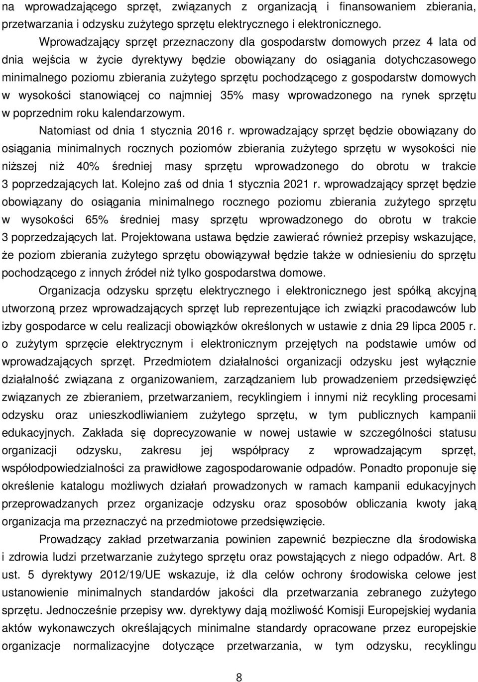 pochodzącego z gospodarstw domowych w wysokości stanowiącej co najmniej 35% masy wprowadzonego na rynek sprzętu w poprzednim roku kalendarzowym. Natomiast od dnia 1 stycznia 2016 r.