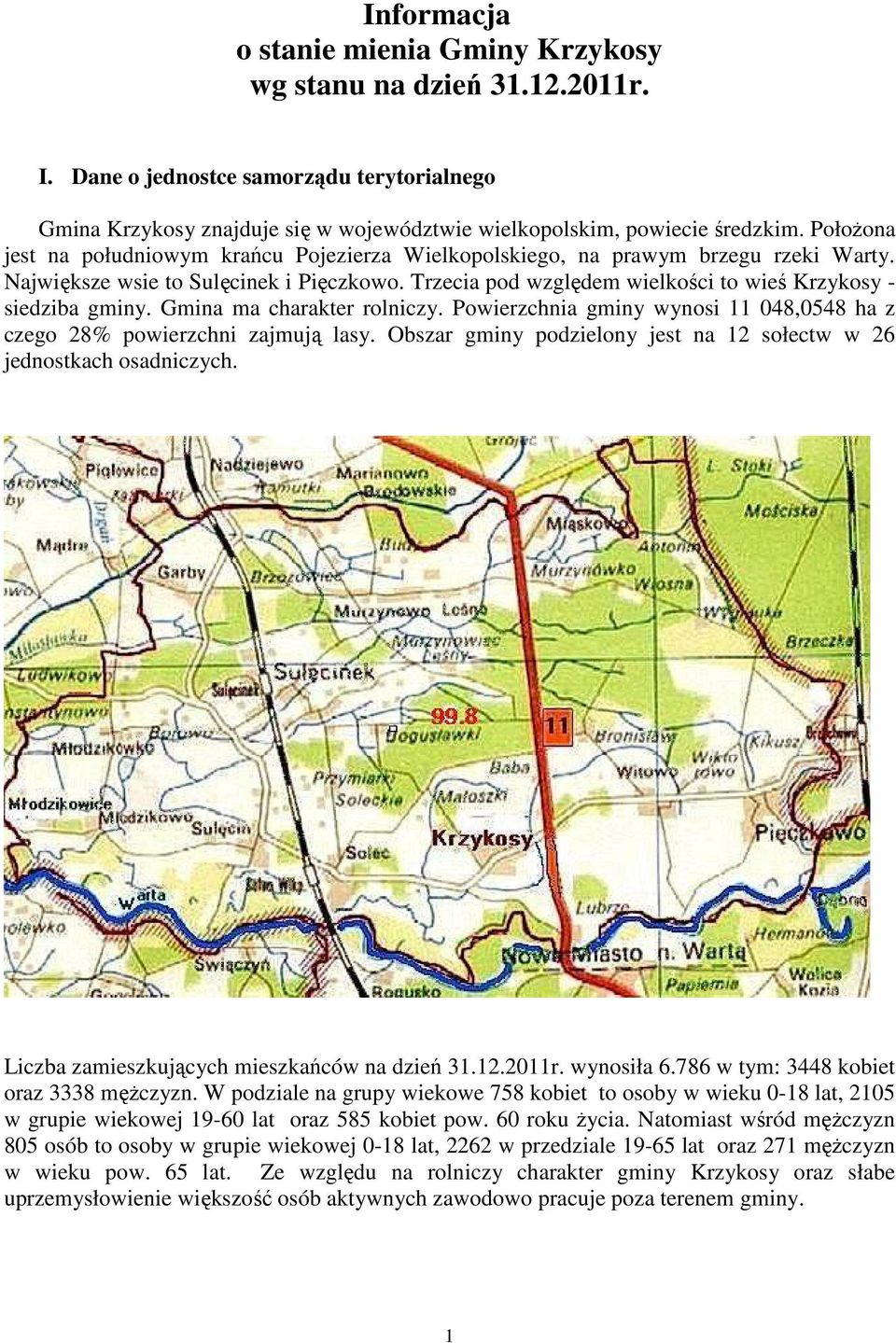 Trzecia pod względem wielkości to wieś Krzykosy - siedziba gminy. Gmina ma charakter rolniczy. Powierzchnia gminy wynosi 11 048,0548 ha z czego 28% powierzchni zajmują lasy.