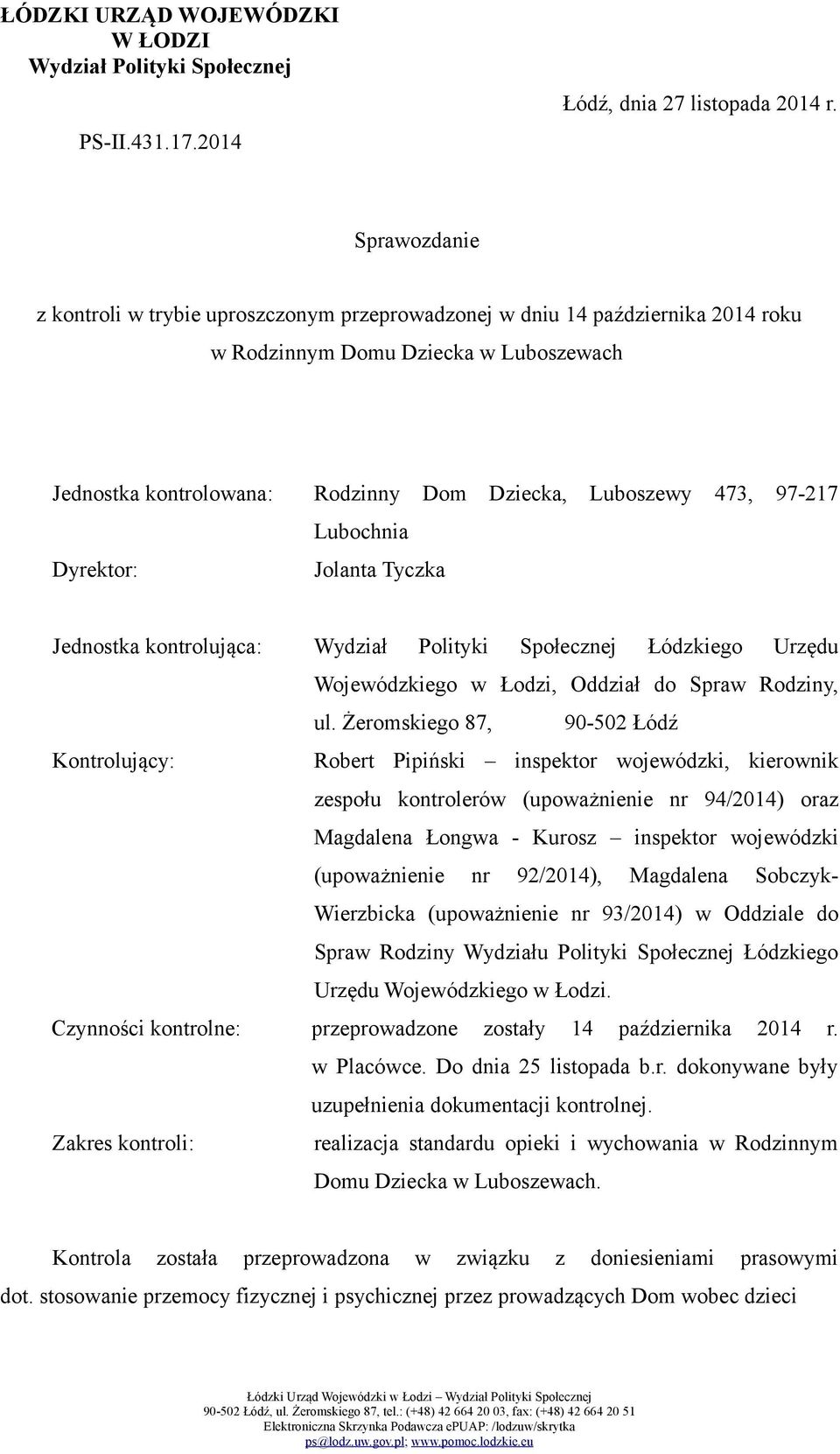 97-217 Lubochnia Dyrektor: Jolanta Tyczka Jednostka kontrolująca: Wydział Polityki Społecznej Łódzkiego Urzędu Wojewódzkiego w Łodzi, Oddział do Spraw Rodziny, ul.
