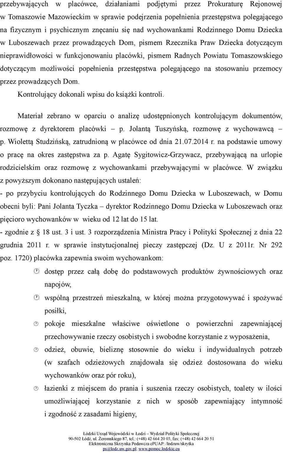 Tomaszowskiego dotyczącym możliwości popełnienia przestępstwa polegającego na stosowaniu przemocy przez prowadzących Dom. Kontrolujący dokonali wpisu do książki kontroli.