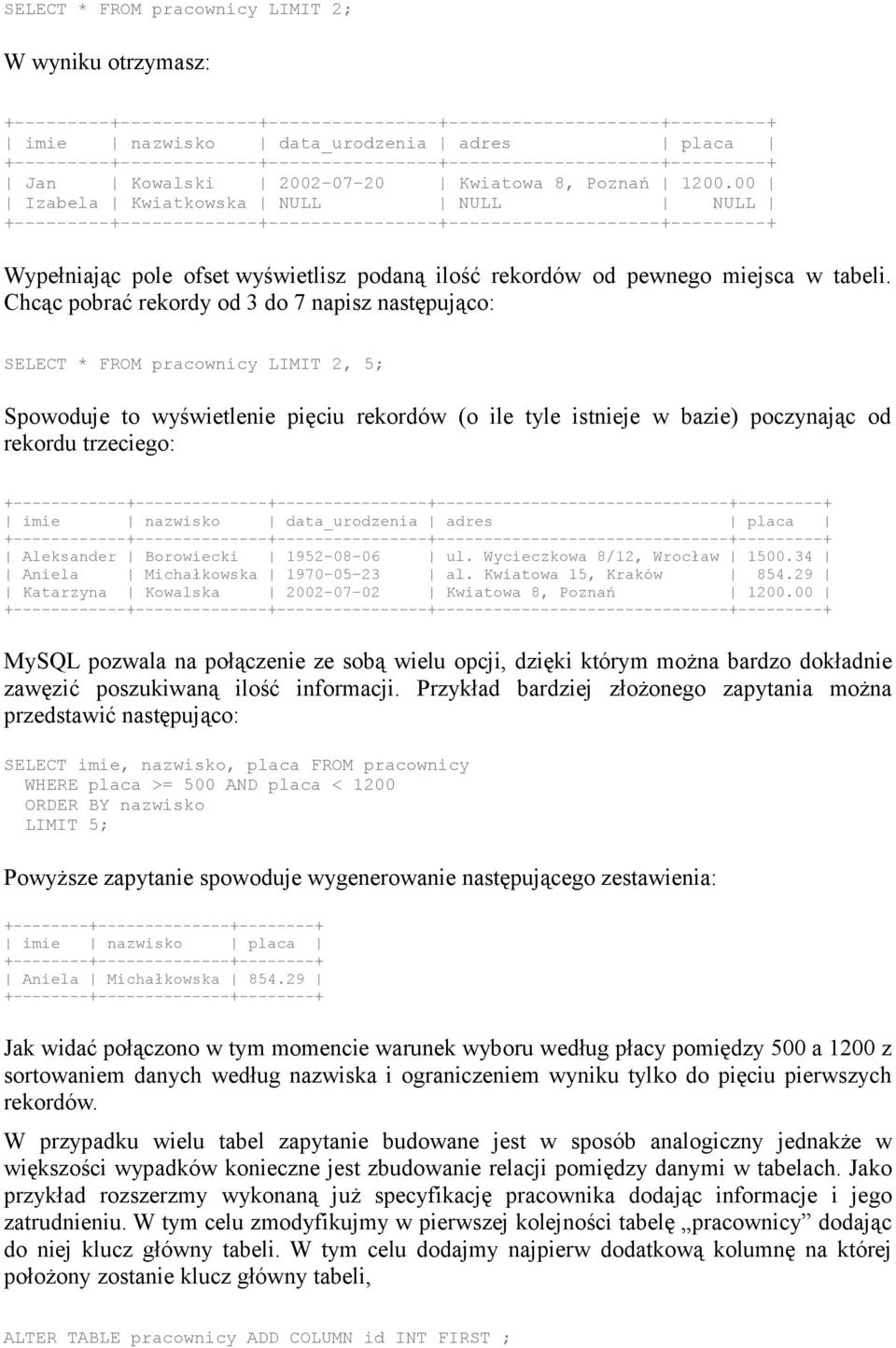 00 Izabela Kwiatkowska NULL NULL NULL +---------+-------------+----------------+--------------------+---------+ Wypełniając pole ofset wyświetlisz podaną ilość rekordów od pewnego miejsca w tabeli.