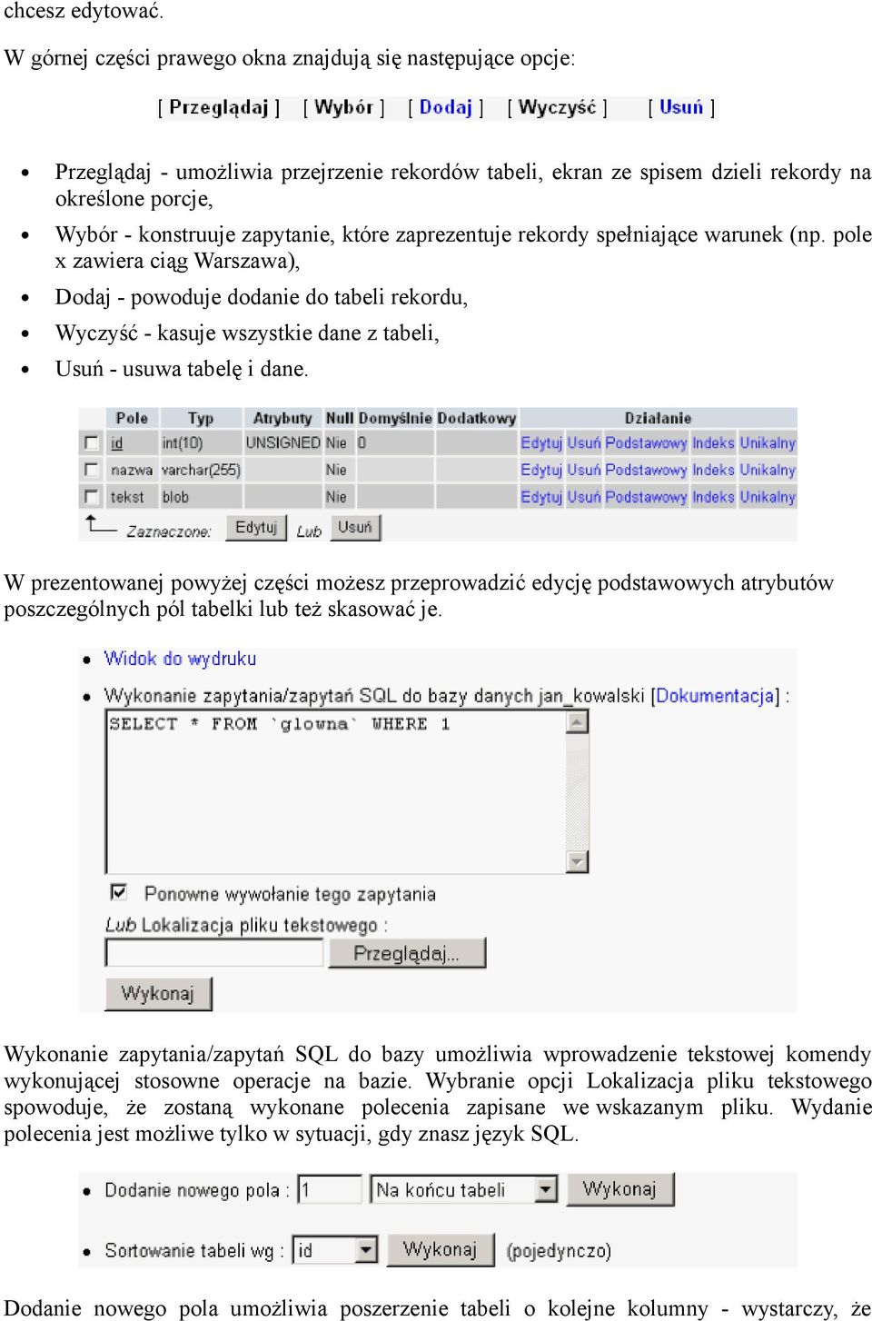 które zaprezentuje rekordy spełniające warunek (np. pole x zawiera ciąg Warszawa), Dodaj - powoduje dodanie do tabeli rekordu, Wyczyść - kasuje wszystkie dane z tabeli, Usuń - usuwa tabelę i dane.