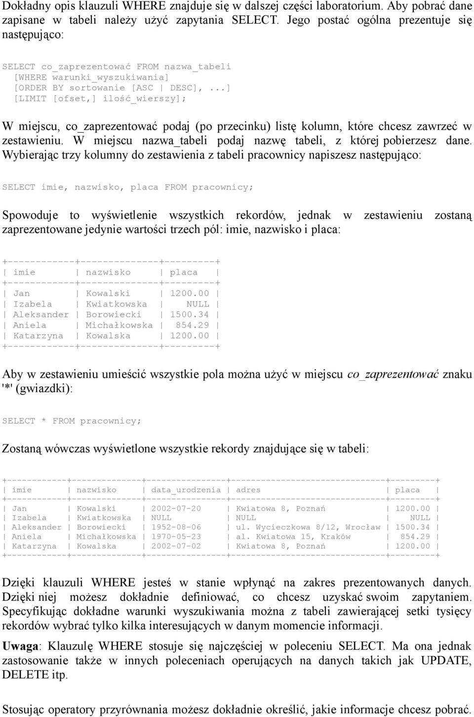 ..] [LIMIT [ofset,] ilość_wierszy]; W miejscu, co_zaprezentować podaj (po przecinku) listę kolumn, które chcesz zawrzeć w zestawieniu.