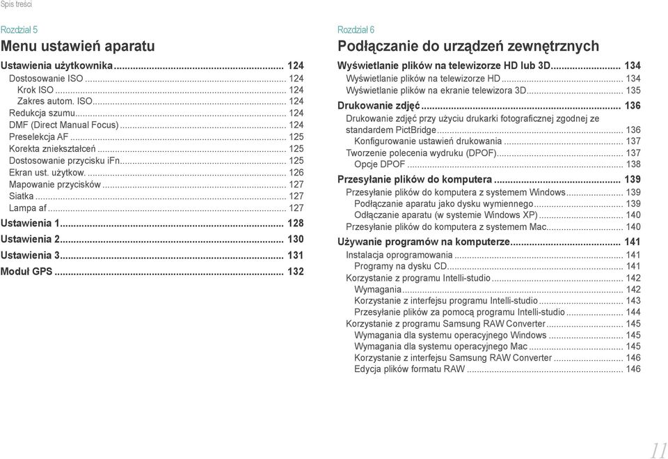 .. 128 Ustawienia 2... 130 Ustawienia 3... 131 Moduł GPS... 132 Rozdział 6 Podłączanie do urządzeń zewnętrznych Wyświetlanie plików na telewizorze HD lub 3D... 134 Wyświetlanie plików na telewizorze HD.