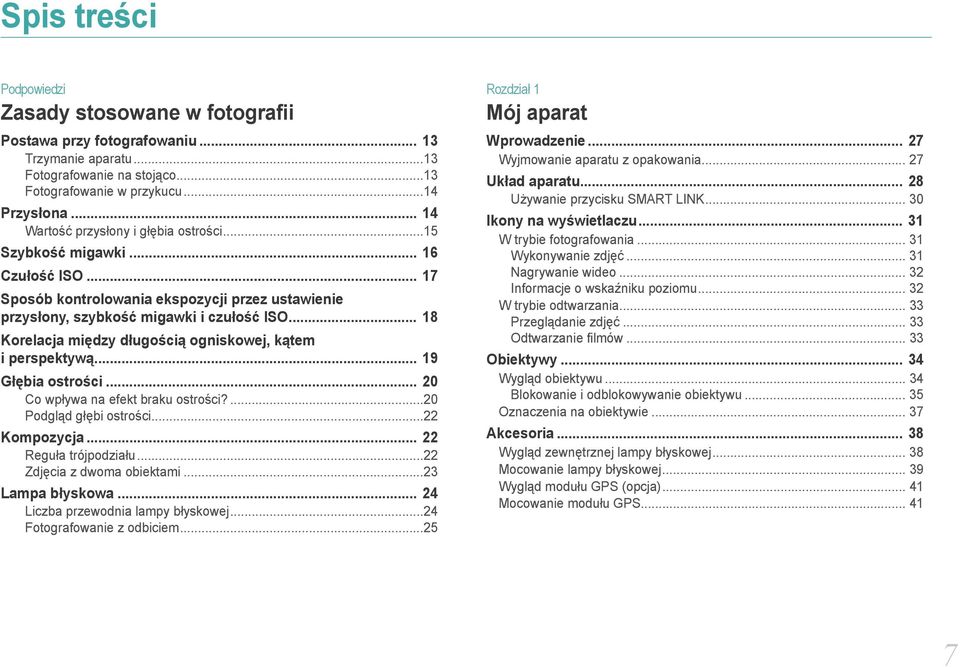 .. 18 Korelacja między długością ogniskowej, kątem i perspektywą... 19 Głębia ostrości... 20 Co wpływa na efekt braku ostrości?...20 Podgląd głębi ostrości...22 Kompozycja... 22 Reguła trójpodziału.