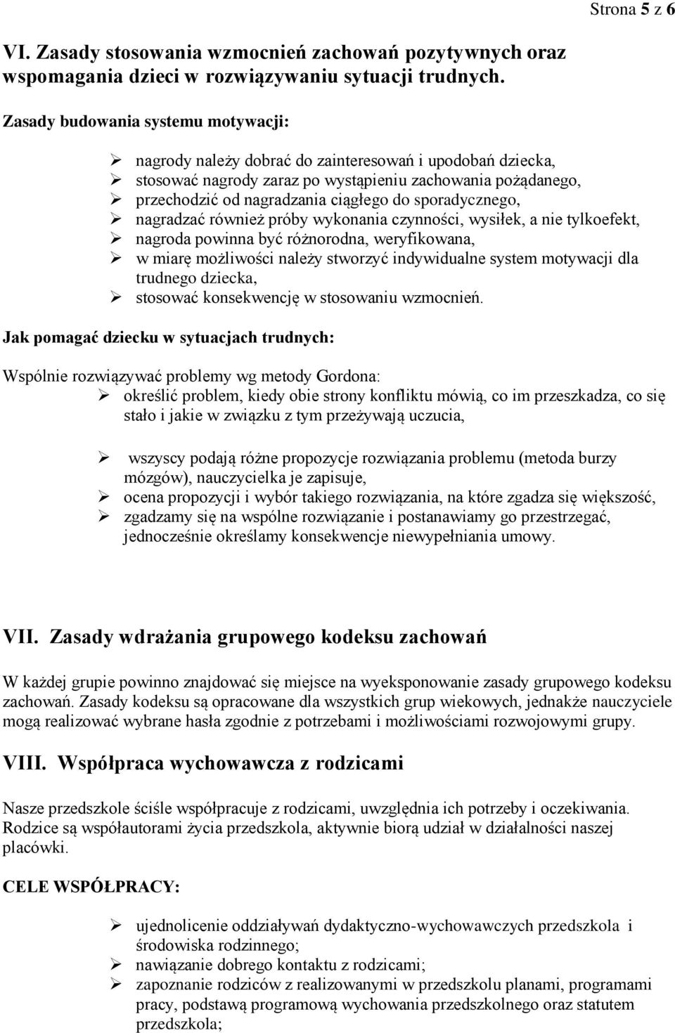 sporadycznego, nagradzać również próby wykonania czynności, wysiłek, a nie tylkoefekt, nagroda powinna być różnorodna, weryfikowana, w miarę możliwości należy stworzyć indywidualne system motywacji