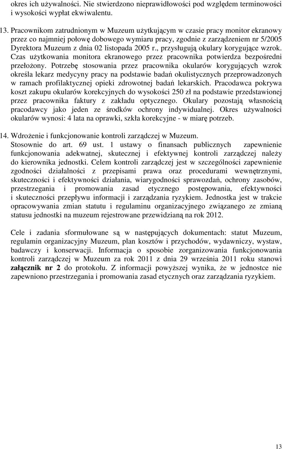 2005 r., przysługują okulary korygujące wzrok. Czas użytkowania monitora ekranowego przez pracownika potwierdza bezpośredni przełożony.