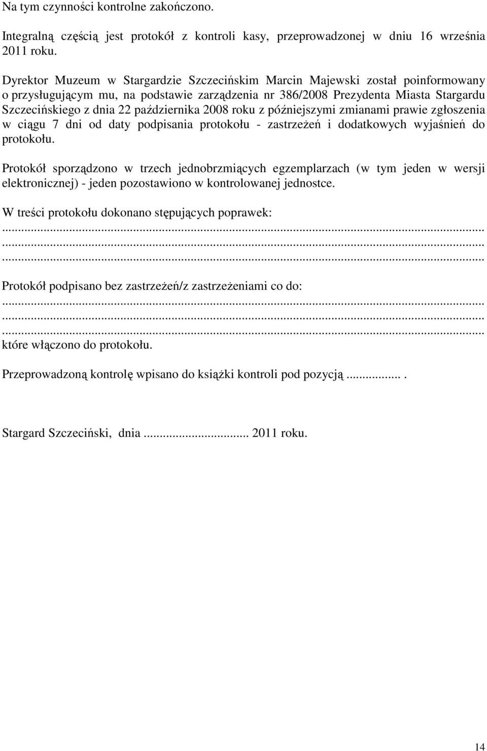 października 2008 roku z późniejszymi zmianami prawie zgłoszenia w ciągu 7 dni od daty podpisania protokołu - zastrzeżeń i dodatkowych wyjaśnień do protokołu.