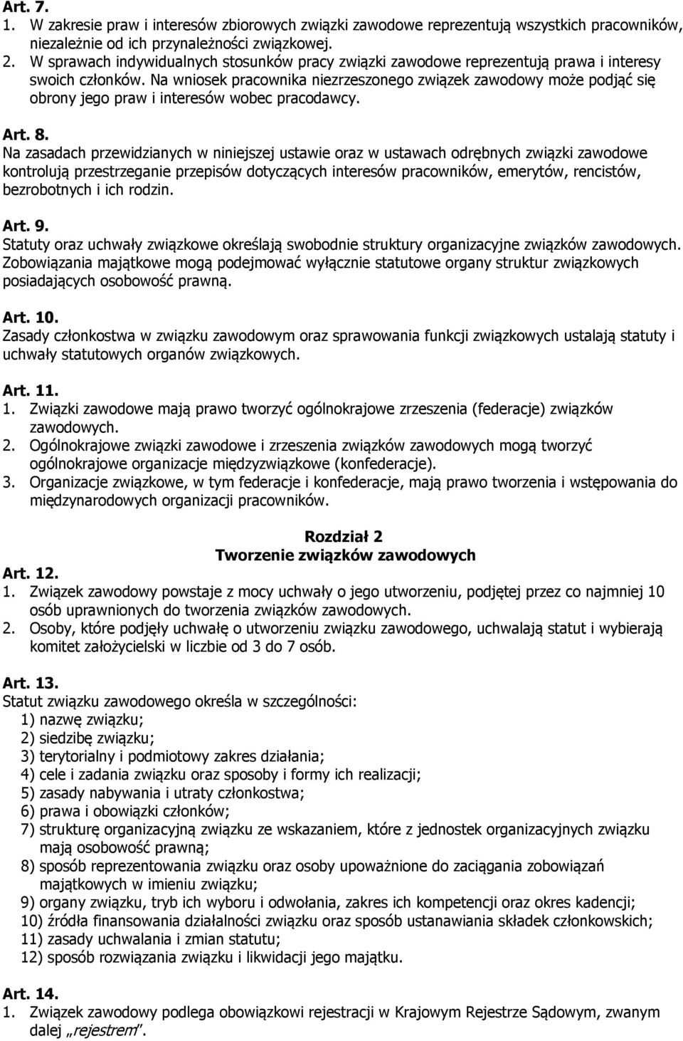 Na wniosek pracownika niezrzeszonego związek zawodowy może podjąć się obrony jego praw i interesów wobec pracodawcy. Art. 8.