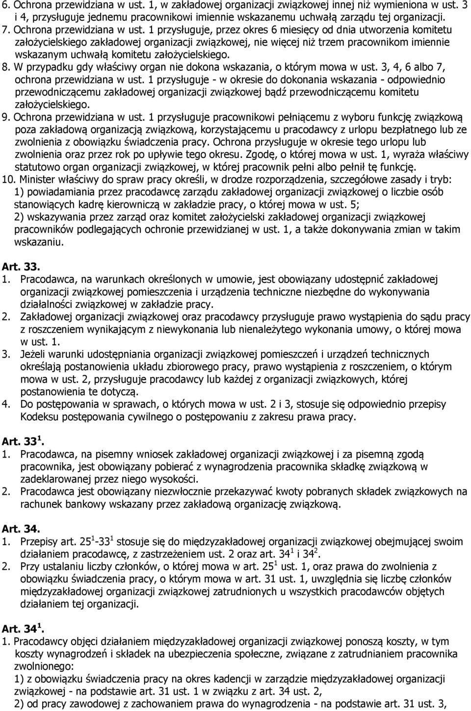 1 przysługuje, przez okres 6 miesięcy od dnia utworzenia komitetu założycielskiego zakładowej organizacji związkowej, nie więcej niż trzem pracownikom imiennie wskazanym uchwałą komitetu