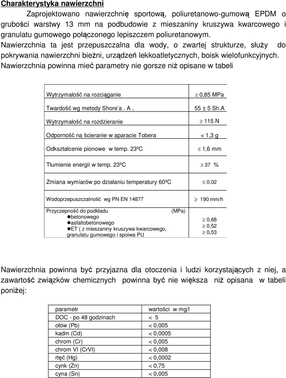 Nawierzchnia powinna mieć parametry nie gorsze niŝ opisane w tabeli Wytrzymałość na rozciąganie Twardość wg metody Shore a.