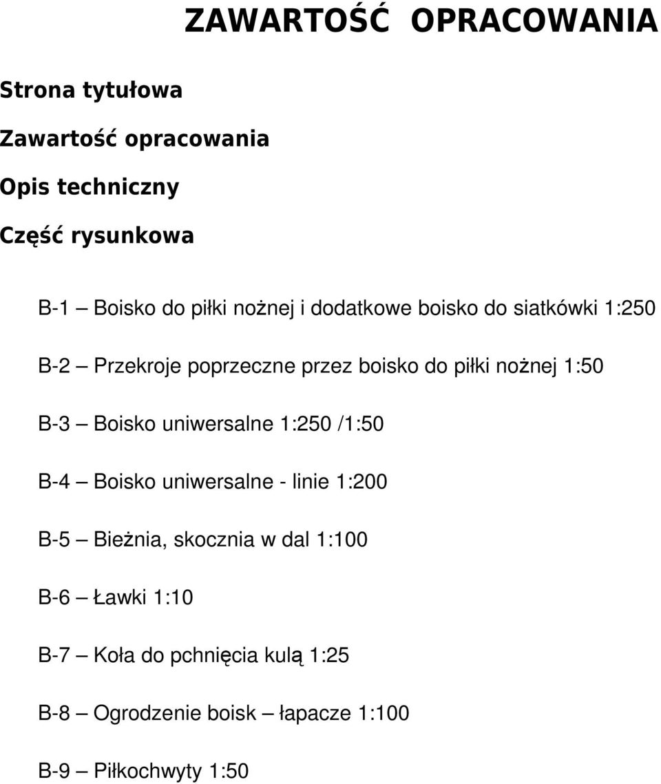 1:50 B-3 Boisko uniwersalne 1:250 /1:50 B-4 Boisko uniwersalne - linie 1:200 B-5 BieŜnia, skocznia w dal