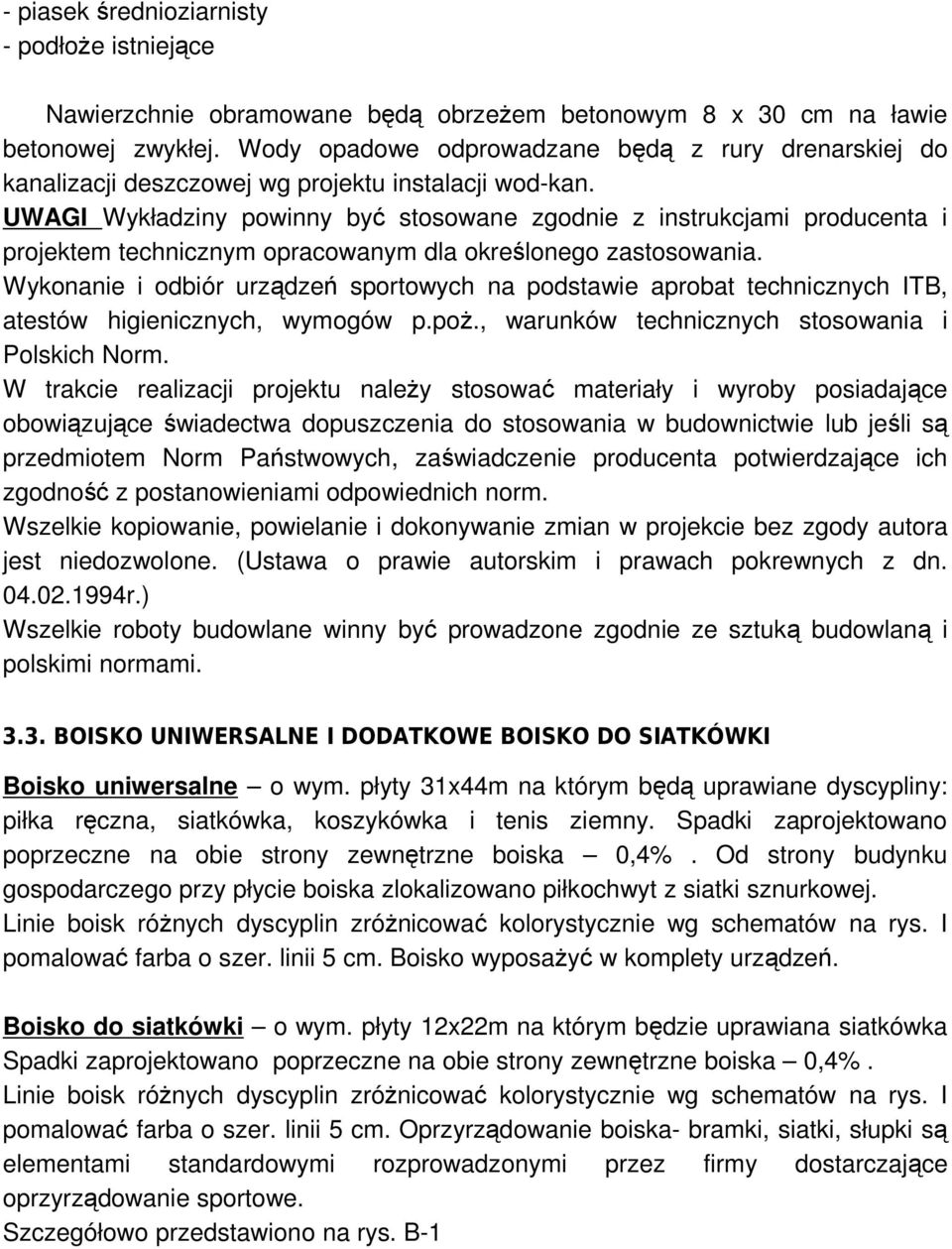 UWAGI Wykładziny powinny być stosowane zgodnie z instrukcjami producenta i projektem technicznym opracowanym dla określonego zastosowania.