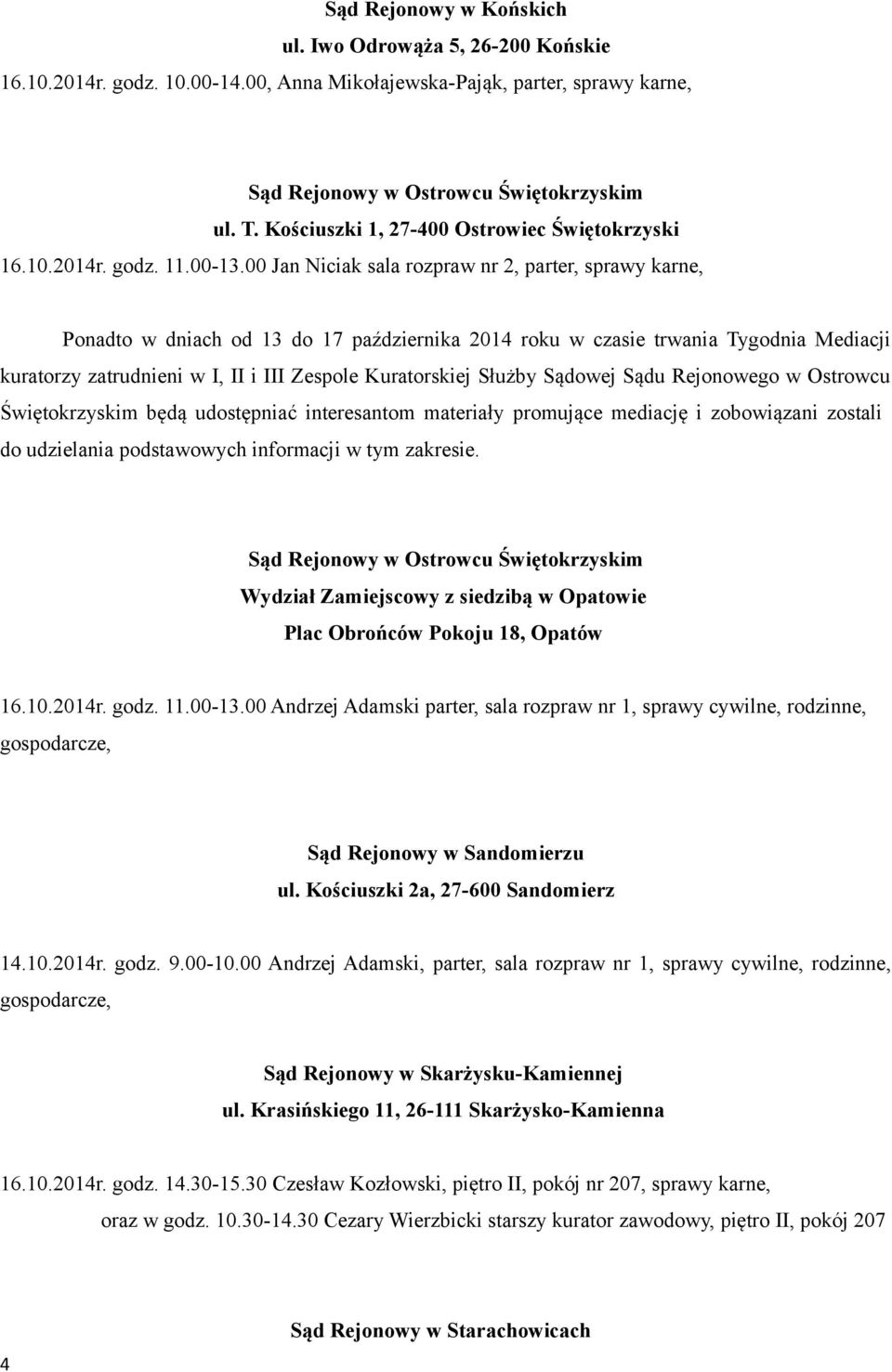 00 Jan Niciak sala rozpraw nr 2, parter, sprawy karne, Ponadto w dniach od 13 do 17 października 2014 roku w czasie trwania Tygodnia Mediacji kuratorzy zatrudnieni w I, II i III Zespole Kuratorskiej