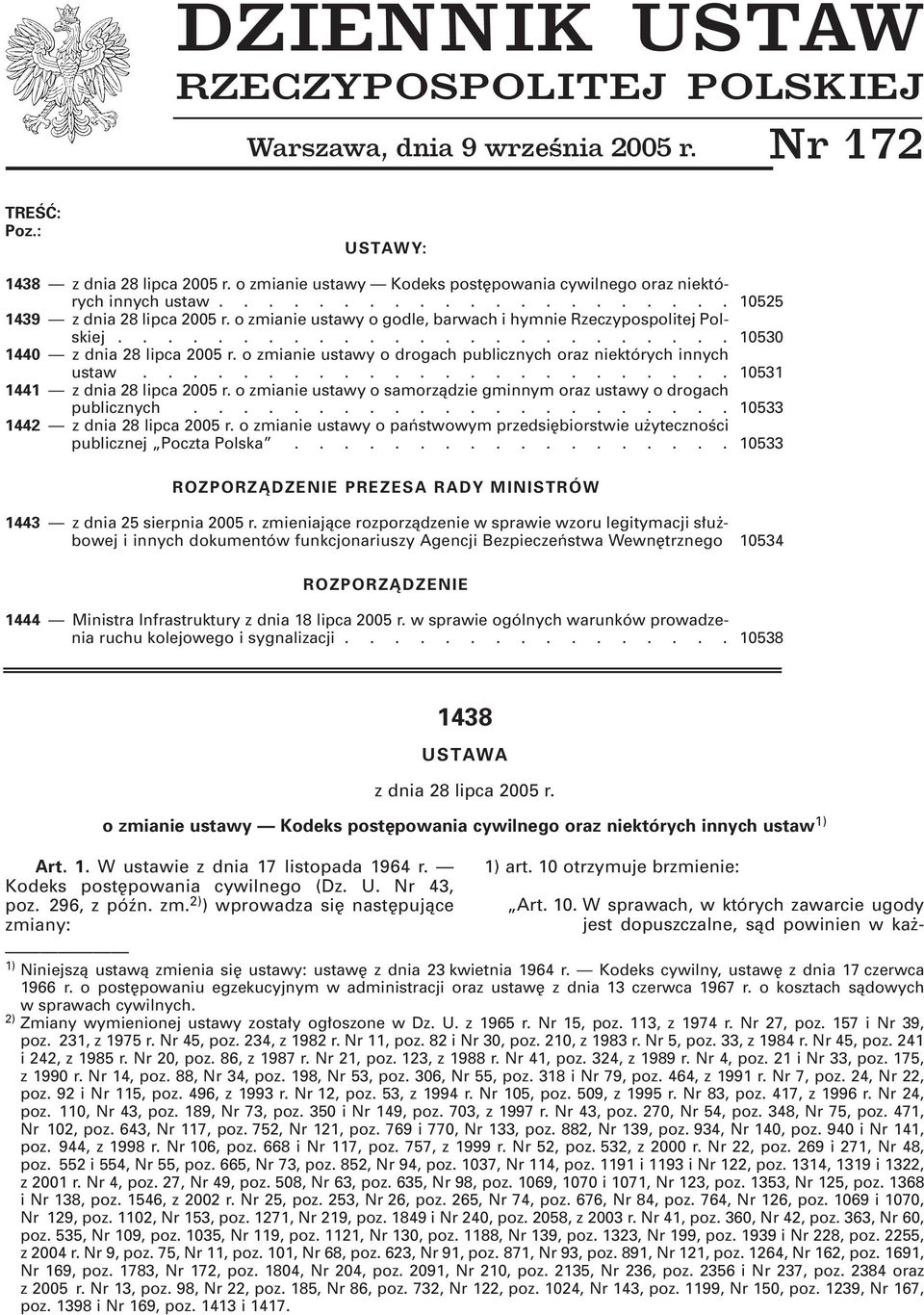 o zmianie ustawy o godle, barwach i hymnie Rzeczypospolitej Polskiej......................... 10530 1440 z dnia 28 lipca 2005 r. o zmianie ustawy o drogach publicznych oraz niektórych innych ustaw.