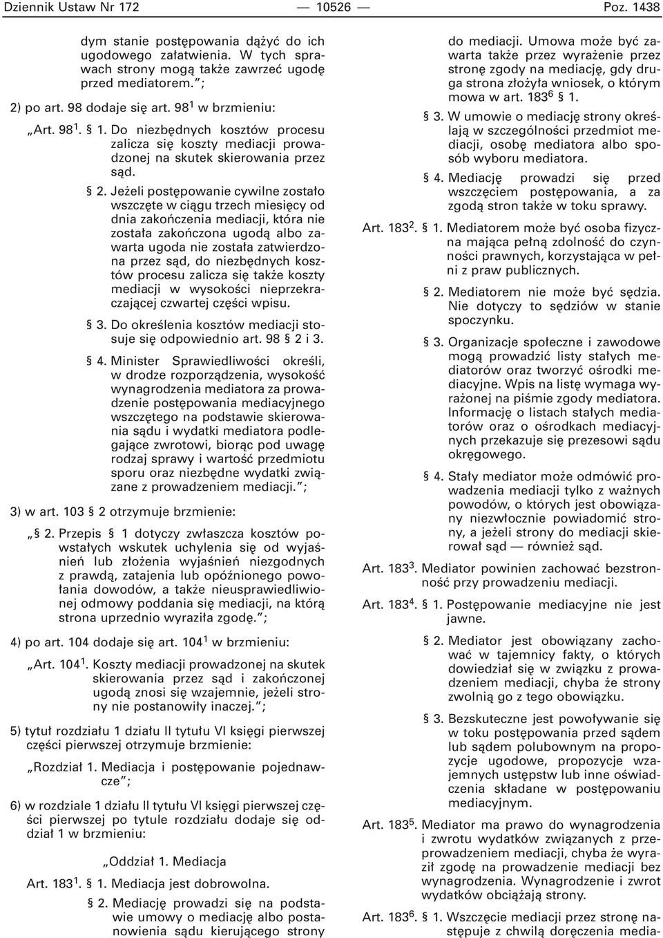 Je eli post powanie cywilne zosta o wszcz te w ciàgu trzech miesi cy od dnia zakoƒczenia mediacji, która nie zosta a zakoƒczona ugodà albo zawarta ugoda nie zosta a zatwierdzona przez sàd, do niezb