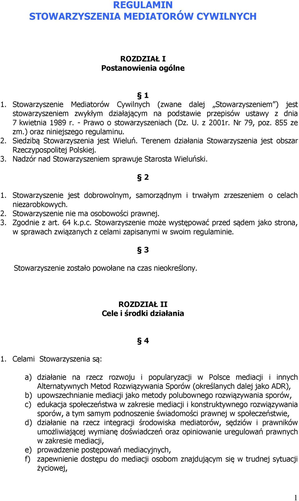 z 2001r. Nr 79, poz. 855 ze zm.) oraz niniejszego regulaminu. 2. Siedzibą Stowarzyszenia jest Wieluń. Terenem działania Stowarzyszenia jest obszar Rzeczypospolitej Polskiej. 3.