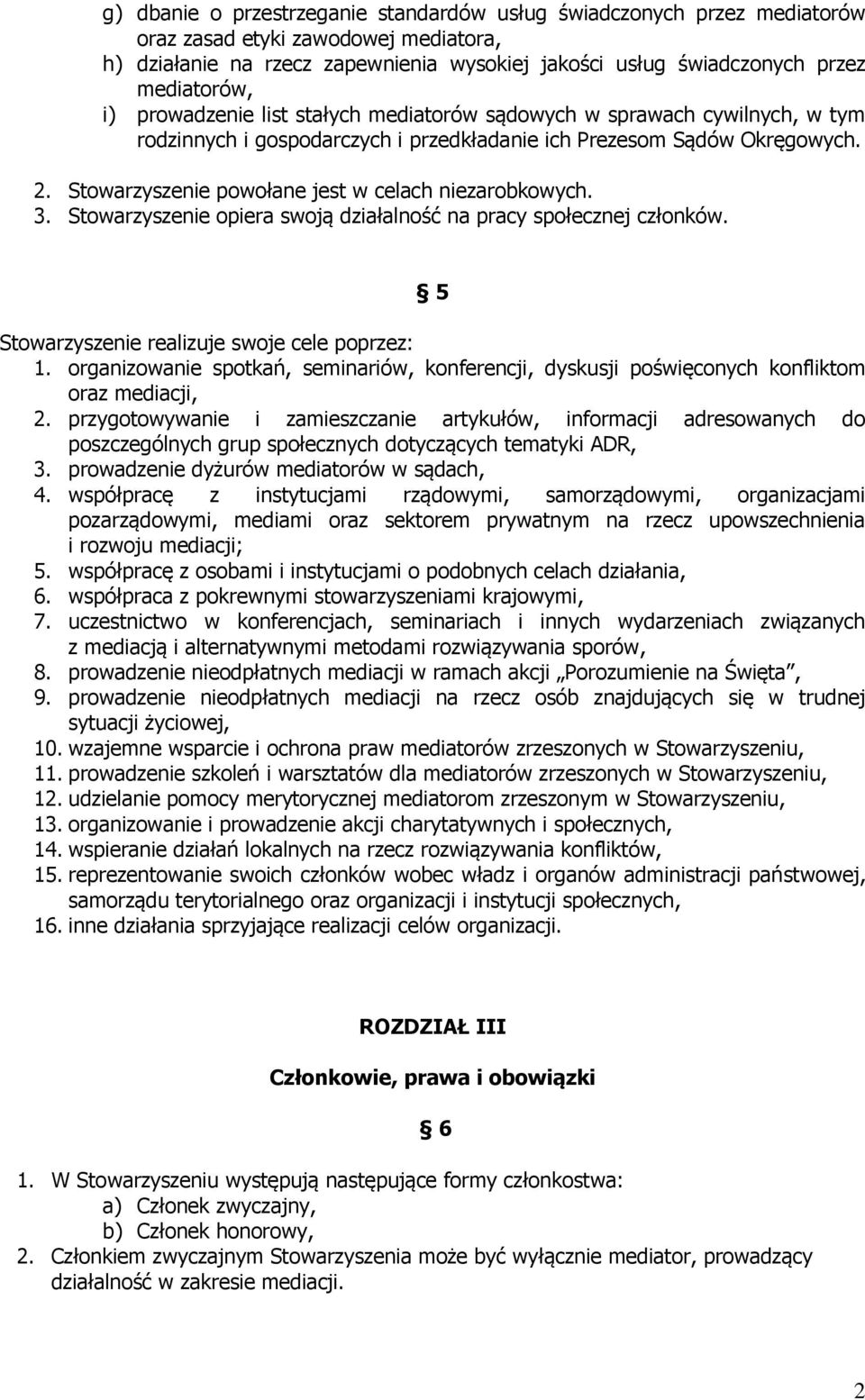 Stowarzyszenie powołane jest w celach niezarobkowych. 3. Stowarzyszenie opiera swoją działalność na pracy społecznej członków. 5 Stowarzyszenie realizuje swoje cele poprzez: 1.