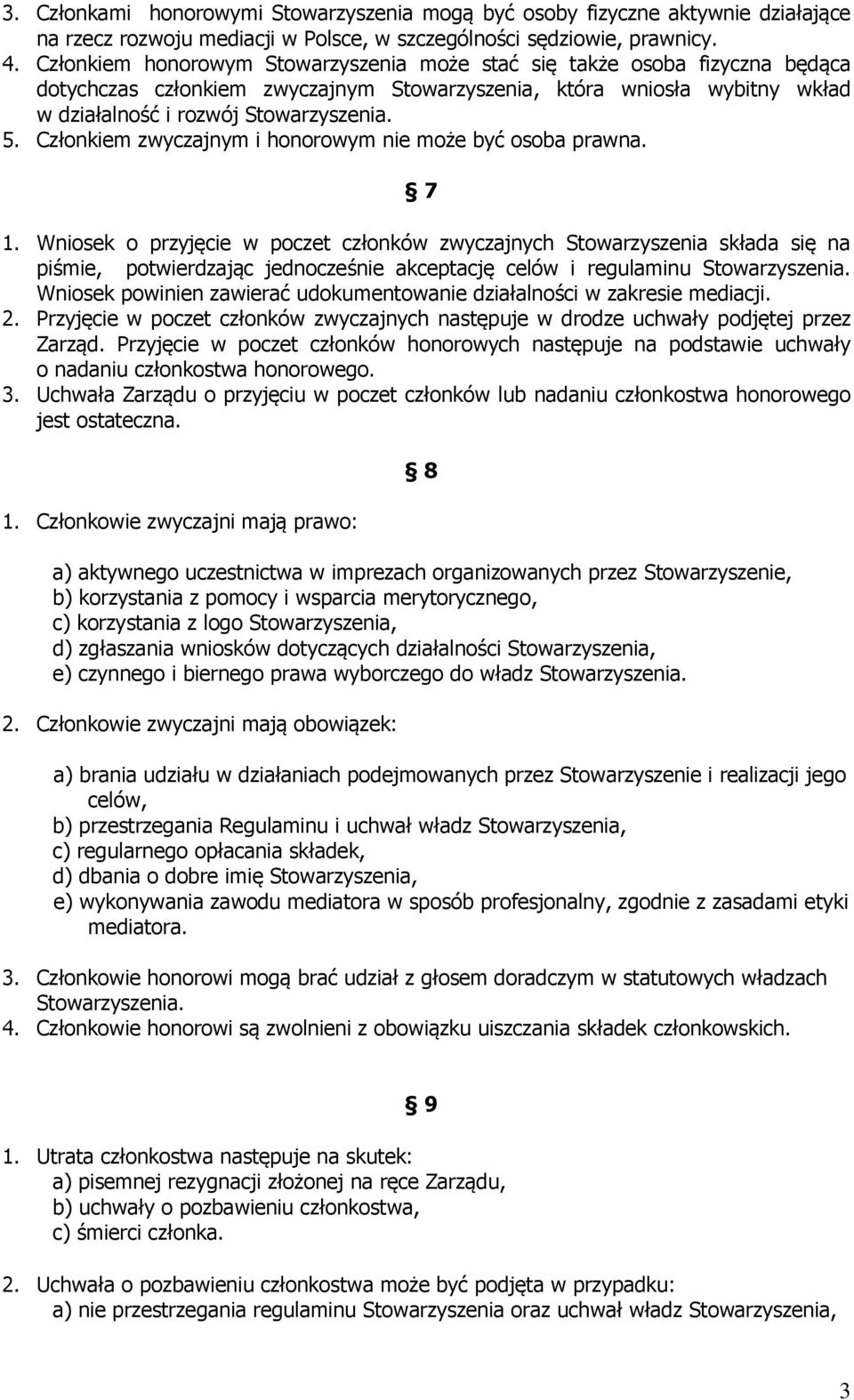 Członkiem zwyczajnym i honorowym nie może być osoba prawna. 7 1.