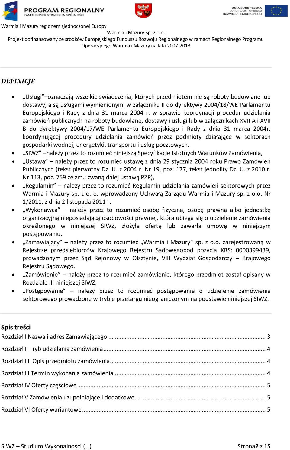 w sprawie koordynacji procedur udzielania zamówieo publicznych na roboty budowlane, dostawy i usługi lub w załącznikach XVII A i XVII B do dyrektywy 2004/17/WE Parlamentu Europejskiego i Rady z dnia