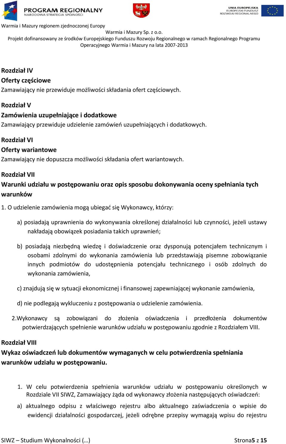 Rozdział VI Oferty wariantowe Zamawiający nie dopuszcza możliwości składania ofert wariantowych.