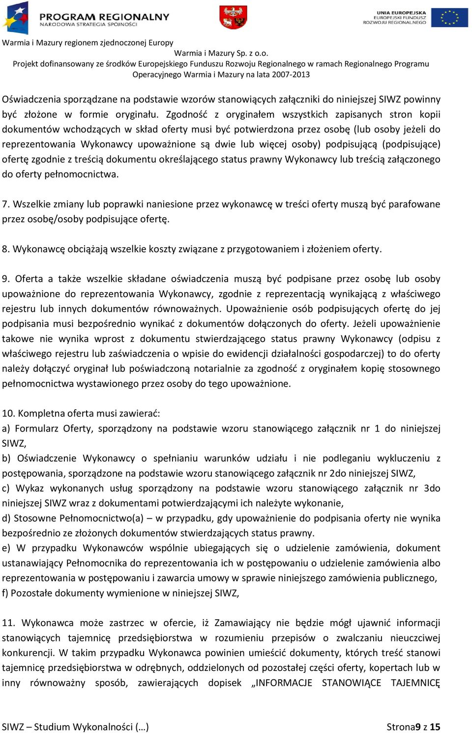 więcej osoby) podpisującą (podpisujące) ofertę zgodnie z treścią dokumentu określającego status prawny Wykonawcy lub treścią załączonego do oferty pełnomocnictwa. 7.