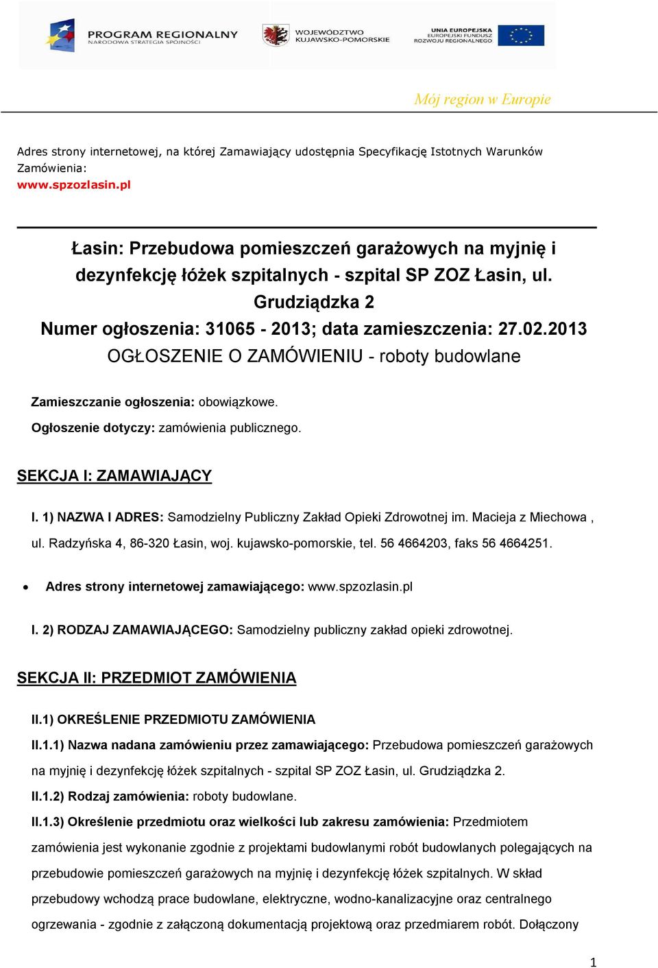 2013 OGŁOSZENIE O ZAMÓWIENIU - roboty budowlane Zamieszczanie ogłoszenia: obowiązkowe. Ogłoszenie dotyczy: zamówienia publicznego. SEKCJA I: ZAMAWIAJĄCY I.