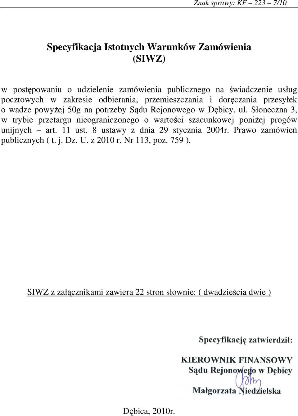 Słoneczna 3, w trybie przetargu nieograniczonego o wartości szacunkowej poniżej progów unijnych art. 11 ust. 8 ustawy z dnia 9 stycznia 004r.