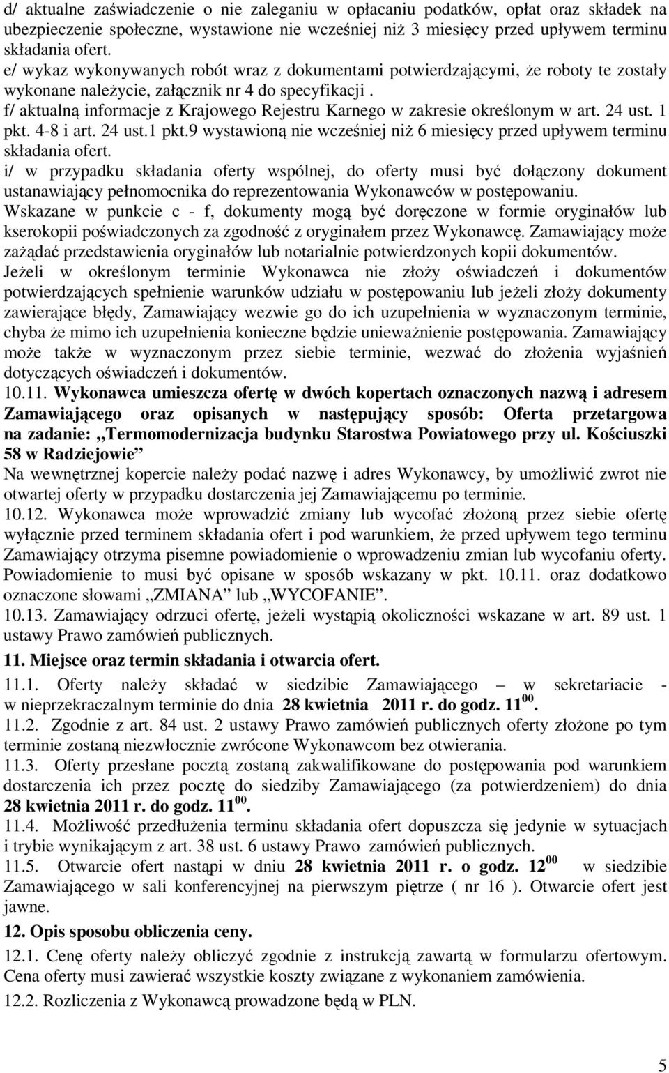 f/ aktualn informacje z Krajowego Rejestru Karnego w zakresie okrelonym w art. 24 ust. 1 pkt. 4-8 i art. 24 ust.1 pkt.9 wystawion nie wczeniej ni 6 miesicy przed upływem terminu składania ofert.