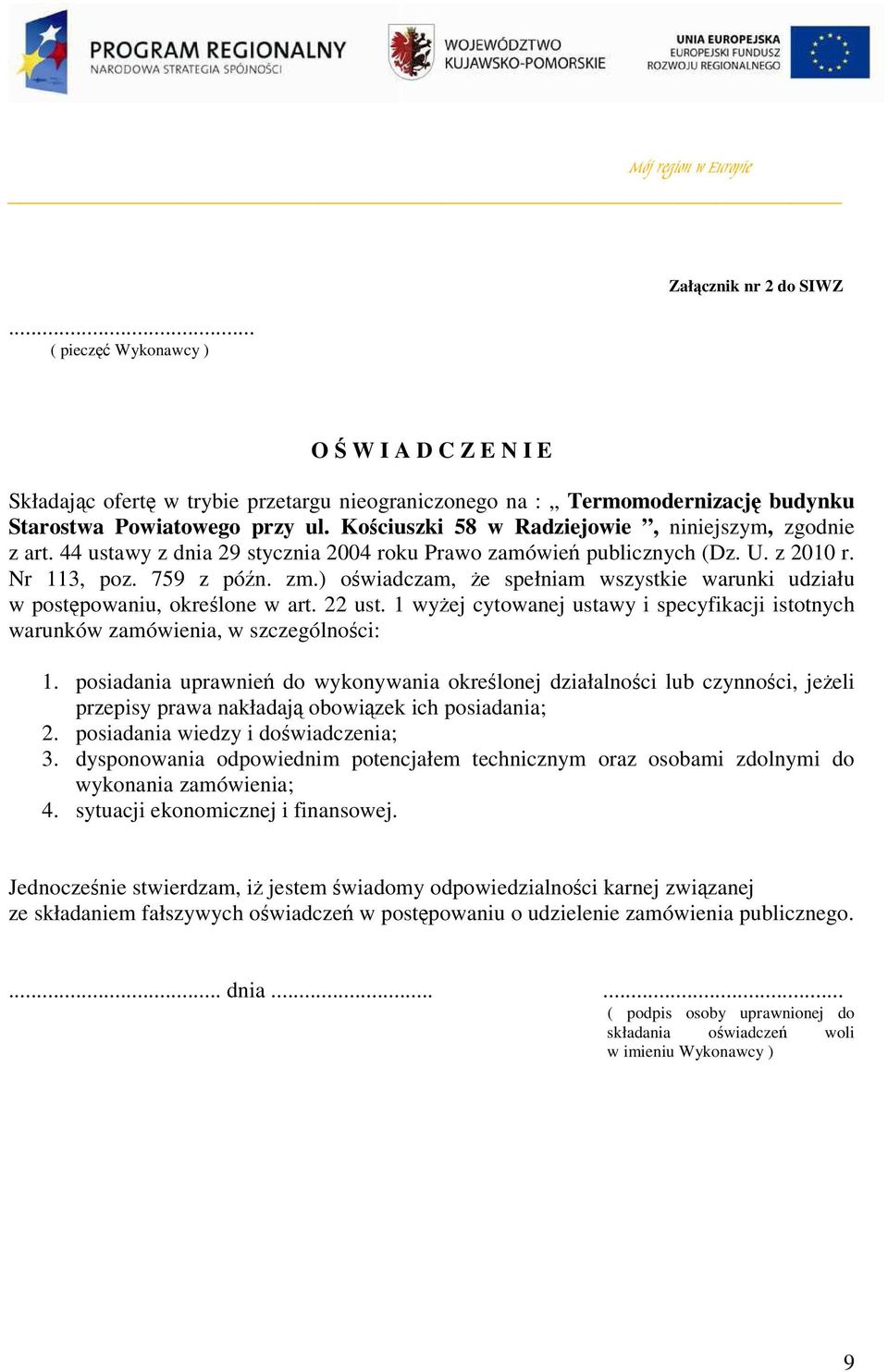 ) owiadczam, e spełniam wszystkie warunki udziału w postpowaniu, okrelone w art. 22 ust. 1 wyej cytowanej ustawy i specyfikacji istotnych warunków zamówienia, w szczególnoci: 1.