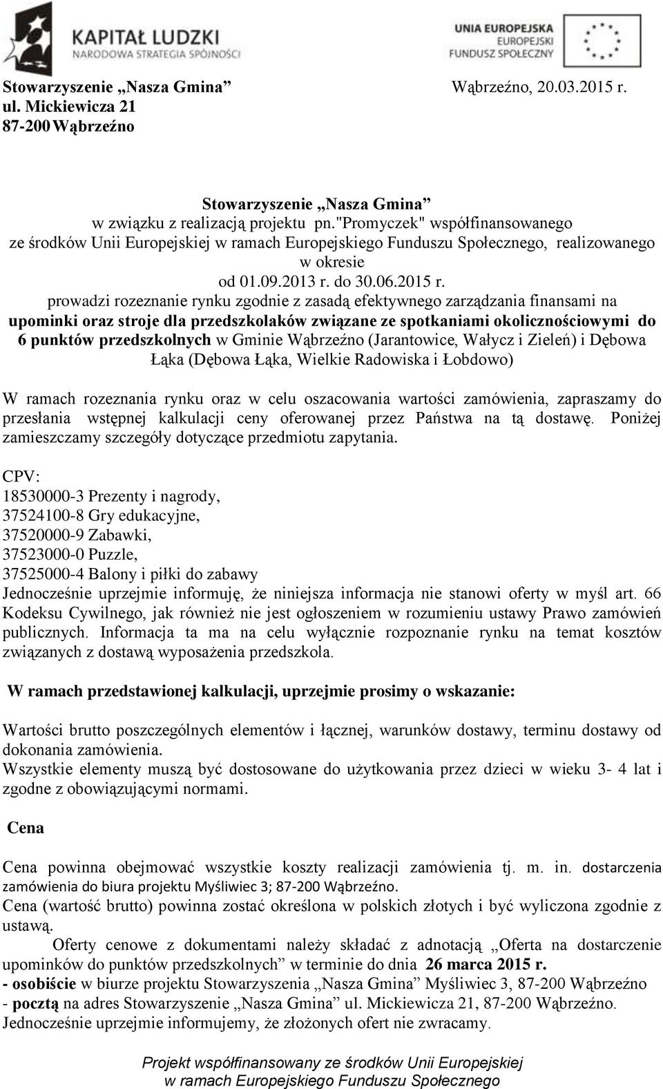 prowadzi rozeznanie rynku zgodnie z zasadą efektywnego zarządzania finansami na upominki oraz stroje dla przedszkolaków związane ze spotkaniami okolicznościowymi do 6 punktów przedszkolnych w Gminie