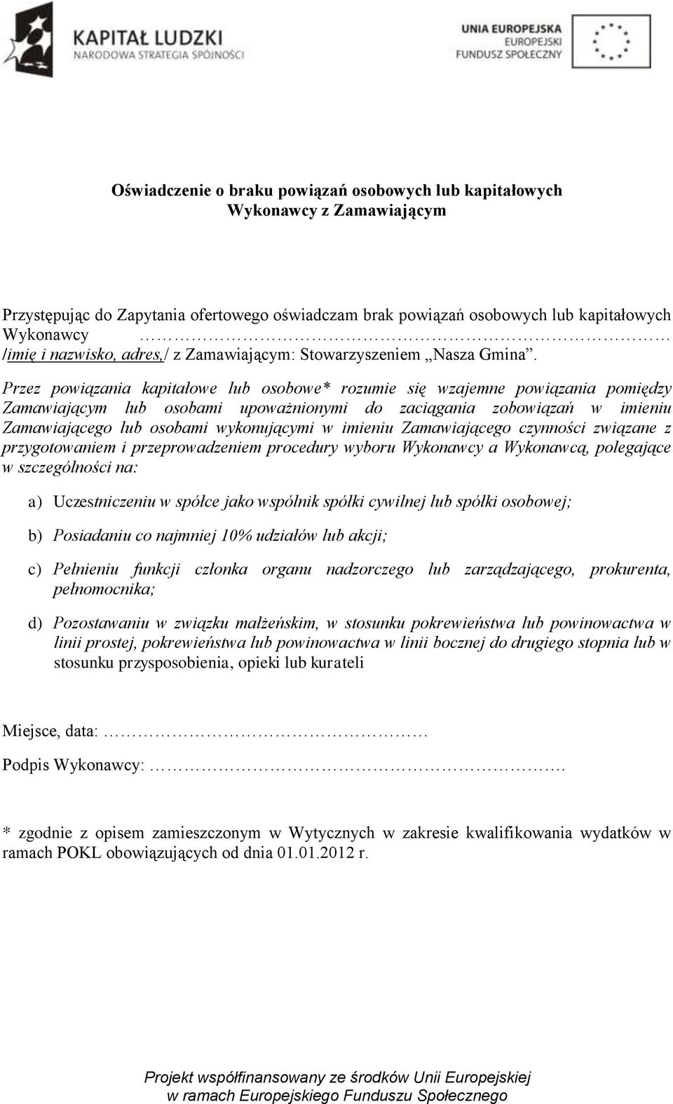 Przez powiązania kapitałowe lub osobowe* rozumie się wzajemne powiązania pomiędzy Zamawiającym lub osobami upoważnionymi do zaciągania zobowiązań w imieniu Zamawiającego lub osobami wykonującymi w